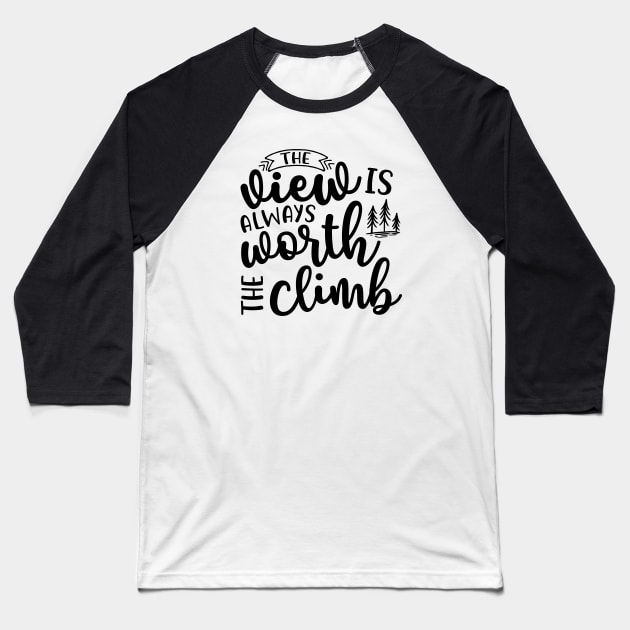 The View Is Always Worth The Climb Hiking Baseball T-Shirt by GlimmerDesigns